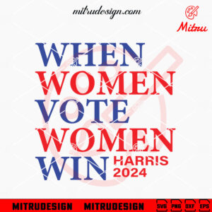 When Women Vote Women Win SVG, Harris 2024 SVG, Vote Kamala Harris SVG