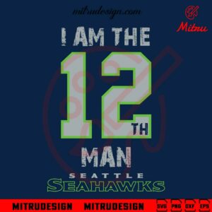 I Am The 12th Man SVG, Seattle Seahawks SVG, PNG, DXF, EPS, For Shirt