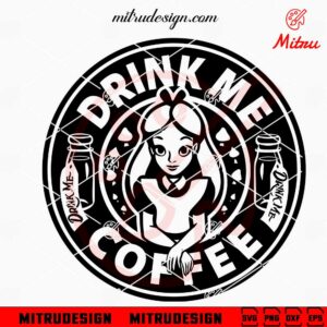 Alice Princess Drink Me Coffee SVG, Alice Starbucks SVG, Digital Download