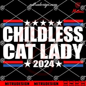 Childless Cat Lady 2024 SVG, Funny Kamala Cat SVG, Election 2024 SVG