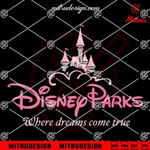 Disney Park We Dreams Come True SVG, Disney Vacation SVG, PNG, Cutting Files