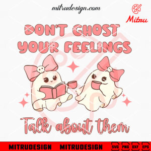 Don't Ghost Your Feelings Talk About Them SVG, Cute Ghost Halloween SVG