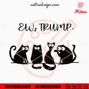 Ew Trump Cat SVG, Funny Trump SVG, PNG, DXF, EPS, Vector