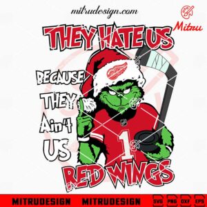 Grinch They Hate Us Because They Ain't Us Red Wings SVG, Detroit Red Wings Christmas SVG