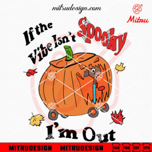 If The Vibe Isn't Spooky I'm Out SVG, Halloween SVG, PNG, DXF, EPS, For Kids