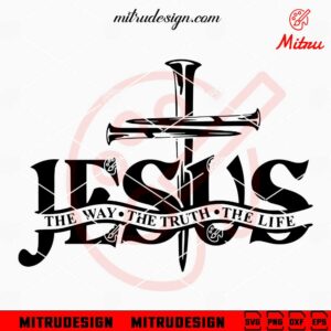 Jesus The Way The Truth The Life SVG, Religious SVG, Christian Faith SVG, Vector