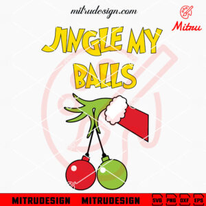 Grinch Hand Jingle My Balls SVG, Funny Christmas SVG, Digital Download