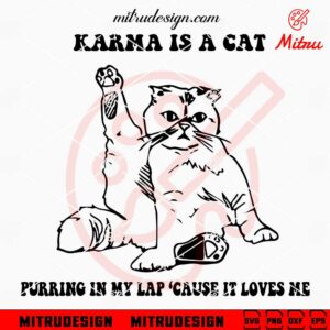 Karma Is A Cat Purring In My Lap Cause It Loves Me SVG, Taylor Swift Fan SVG, Cut Files