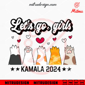 Let Go Girls Kamala Cat 2024 SVG, Cute Kamala Harris SVG, PNG, DXF, EPS, Shirts