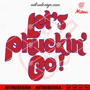 Let's Phuckin Go SVG, Funny Philadelphia Phillies Saying SVG, Cut Files