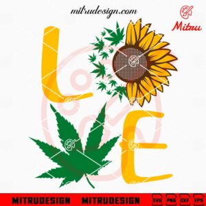 Love Weed Sunflower SVG, Marijuana SVG, Cannabis SVG, PNG, DXF, EPS, Files