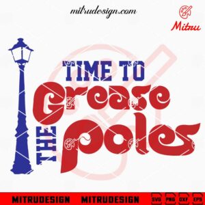 Philadelphia Phillies Time To The Grease The Poles SVG, Digital Download