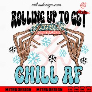 Rolling Up To Get Chill AF SVG, Funny Christmas Weed SVG, Snowman Hands Blunt SVG