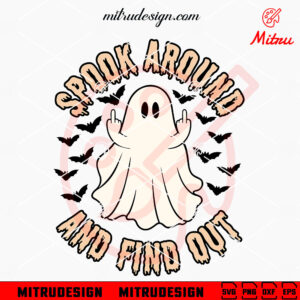 Spook Around And Find Out SVG, Funny Ghost SVG, Spooky Halloween SVG