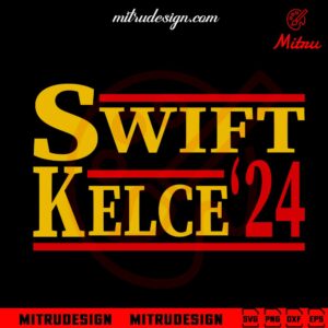 Swift Kelce 2024 SVG, Travis Kelce SVG, Taylor Swift Election SVG