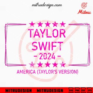 Taylor Swift America 2024 SVG, Taylor's Version SVG, PNG, DXF, EPS, Cut Files