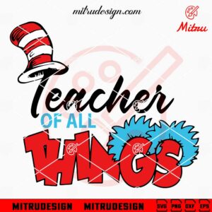 Teacher Of All Things SVG, Dr Seuss Teacher SVG, PNG, DXF, EPS, Cricut