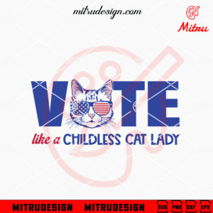 Vote Like A Childless Cat Lady SVG, Kamala Election 2024 SVG, For Shirts