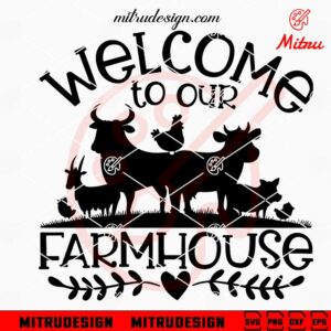 Welcome To Our Farmhouse SVG, Farmer SVG, Farm Animals SVG