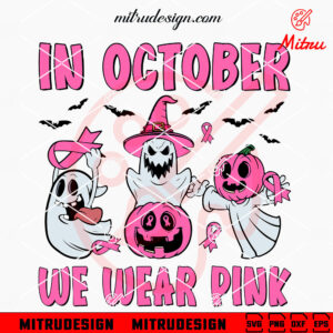 In October We Wear Pink Ghost SVG, Funny Breast Cancer SVG, Halloween Pink SVG