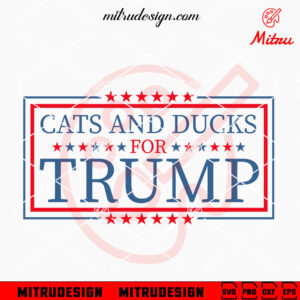 Cats And Ducks For Trump SVG, President 2024 SVG, MAGA SVG, PNG, DXF, EPS