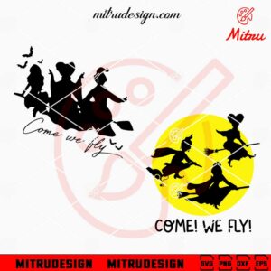 Come We Fly SVG, Funny Hocus Pocus Halloween SVG, PNG, DXF, EPS, Designs