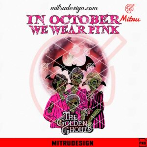 Golden Girls In October We Wear Pink PNG, Golden Girls Horror Halloween PNG, Download File