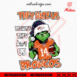 Grinch They Hate Us Because They Ain't Us Broncos SVG, Grinch Denver Broncos Christmas SVG