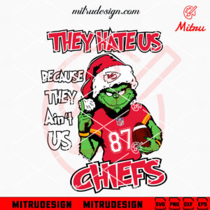 Grinch They Hate Us Because They Ain't Us Chiefs SVG, Grinch Kansas City Chiefs Christmas SVG