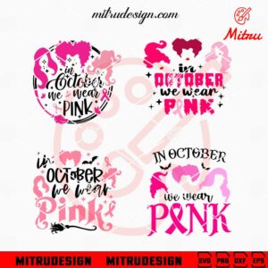 Hocus Pocus In October We Wear Pink Bundle SVG, Sanderson Sisters Breast Cancer SVG