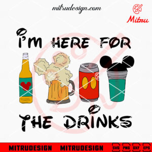 I'm Here For The Drinks SVG, Disney Drink SVG, Beer SVG, PNG, DXF, EPS