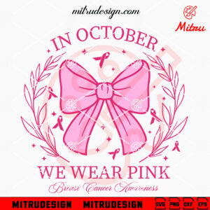 In October We Wear Pink Coquette Bow SVG, Cute Breast Cancer Awareness SVG, Digital Download