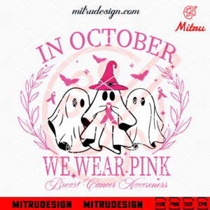 Cute Ghost In October We Wear Pink SVG, Trendy Breast Cancer Awareness SVG, Files