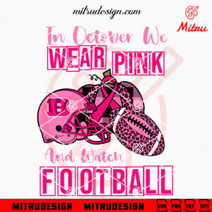 In October We Wear Pink And Watch Football Bengals SVG, Cincinnati Bengals Breast Cancer SVG, PNG