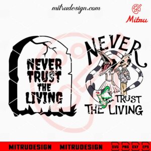 Never Trust The Living SVG, Beetlejuice Halloween SVG, Coffin SVG, Horror Movie SVG