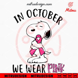 Snoopy In October We Wear Pink SVG, Pink Ribbon SVG, Snoopy Breast Cancer SVG