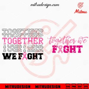 Together We Fight SVG, Breast Cancer Awareness Ribbon SVG, PNG, DXF, EPS, Cricut Files