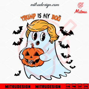 Trump Is My Boo SVG, Trump Ghost Halloween SVG, PNG, DXF, EPS, Cricut