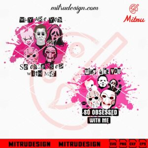 Why Are You Obsessed With Me Horror SVG, Scary Halloween Mean Girls SVG