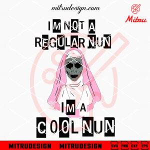 The Nun Mean Girls SVG, I'm Not A Regular Nun SVG, I'm A Cool Nun SVG