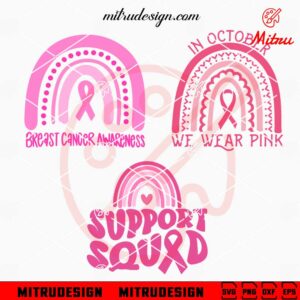 Breast Cancer Rainbow Bundle SVG, In October We Wear Pink SVG, Support Squad SVG