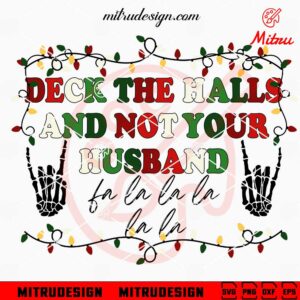 Deck The Halls And Not Your Husband SVG, Funny Skeleton Hand Christmas SVG, Cut Files