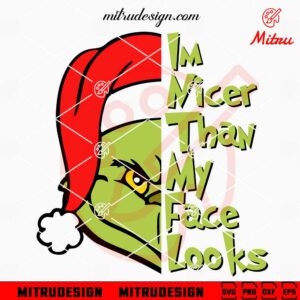 Grinch I'm Nicer Than My Face Looks SVG, PNG, DXF, EPS, Cutting Files