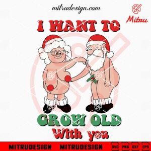 I Want To Grow Old With You SVG, Funny Couple Santa Christmas SVG, Digital Download