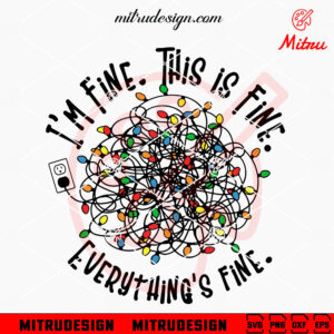 I'm Fine Everything Is Fine SVG, Funny Christmas Lights SVG, PNG, DXF, EPS, Designs