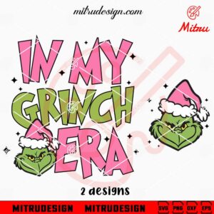 In My Grinch Era SVG, Cute Grinch SVG, PNG, DXF, EPS, Shirts