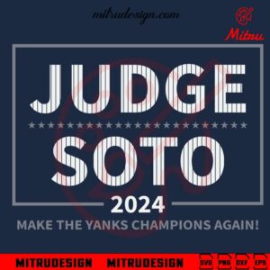 Judge Soto 2024 SVG, Make The Yanks Champions Again SVG, Instant Digital Download