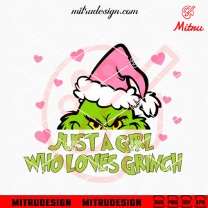 Just A Girl Who Loves Grinch SVG, Funny Christmas Girl SVG, PNG, DXF, EPS