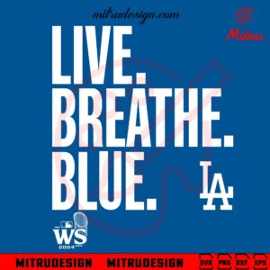 Live Breathe Blue Los Angeles Dodgers SVG, Funny Dodgers WS 2024 SVG, Design