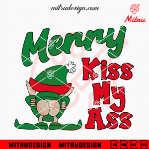 Elf Merry Kiss My Ass SVG, Funny Elf Christmas SVG, PNG, DXF, EPS, Cricut